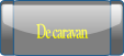 De caravan.